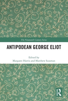Antipodean George Eliot by Harris, Margaret