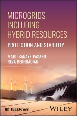 Microgrids Including Hybrid Resources: Protection and Stability by Sanaye-Pasand, Majid