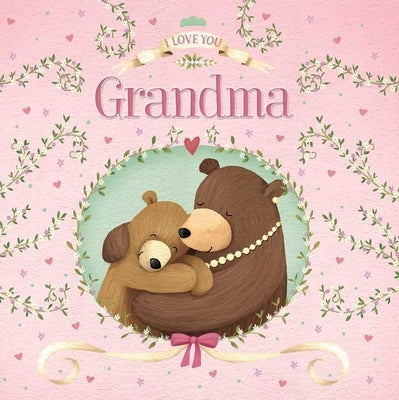 I Love You Grandma: Padded Board Book by Igloobooks