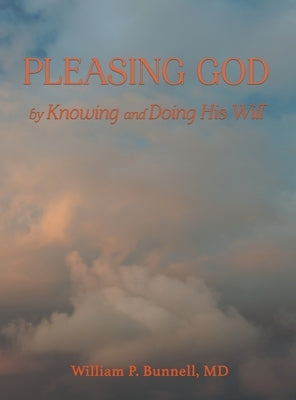 Pleasing God: by Knowing and Doing His Will by Bunnell, William