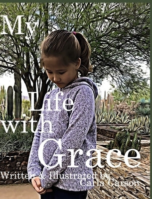 My Life with Grace: What is grace? What it means to have the grace of God. by Carson, Carla