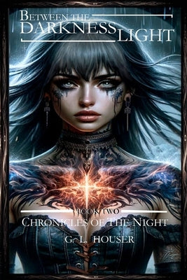 Between The Darkness And The Light Chronicles Of The Night Boo Two: Chronicles Of The Night Book Book Two by Houser, G. L.