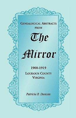 Genealogical Abstracts from the Mirror, 1900-1919, Loudoun County, Virginia by Duncan, Patricia B.