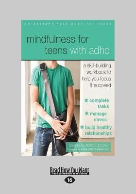 Mindfulness for Teens with ADHD: A Skill-Building Workbook to Help You Focus and Succeed (Large Print 16pt) by Burdick, Debra