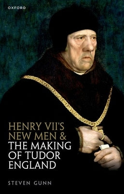 Henry VII's New Men and the Making of Tudor England by Gunn, Steven