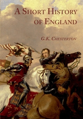 A Short History of England by Chesterton, G. K.