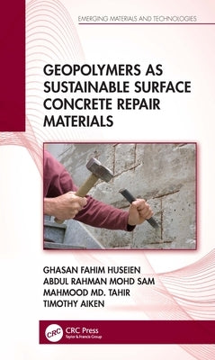 Geopolymers as Sustainable Surface Concrete Repair Materials by Huseien, Ghasan Fahim