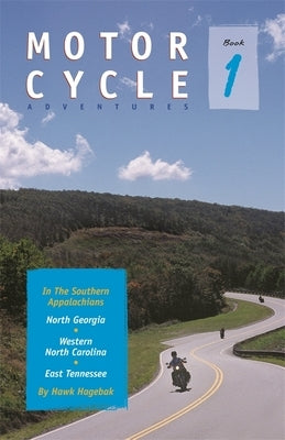 Motorcycle Adventures in the Southern Appalachians: North Georgia, Western North Carolina, East Tennessee by Hagebak, Hawk