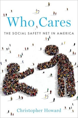 Who Cares: The Social Safety Net in America by Howard, Christopher
