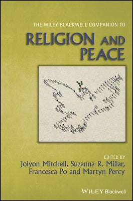 The Wiley Blackwell Companion to Religion and Peace by Mitchell, Jolyon