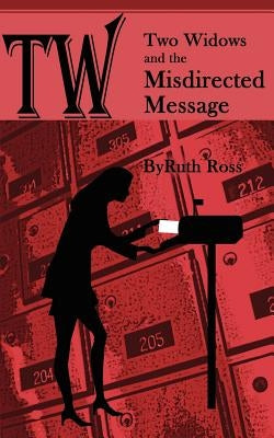 Two Widows and the Misdirected Message by Ross, Ruth