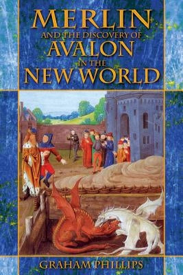Merlin and the Discovery of Avalon in the New World by Phillips, Graham