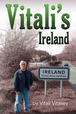 Vitali's Ireland: Time Travels in the Celtic Tiger by Vitaliev, Vitali