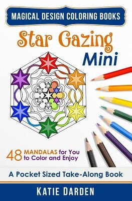 Star Gazing Mini (Pocket Sized Take-Along Coloring Book): 48 Mandalas for You to Color & Enjoy by Darden, Katie