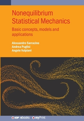 Nonequilibrium Statistical Mechanics: Basic Concepts, Models and Applications by Vulpiani, Angelo