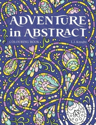Adventure in Abstract Colouring Book by Knight, L. J.