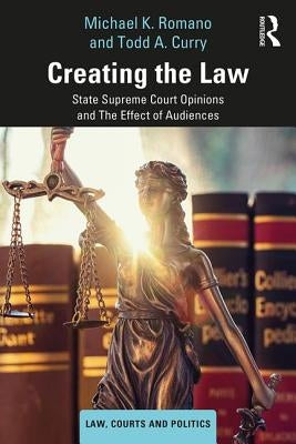 Creating the Law: State Supreme Court Opinions and the Effect of Audiences by Romano, Michael K.