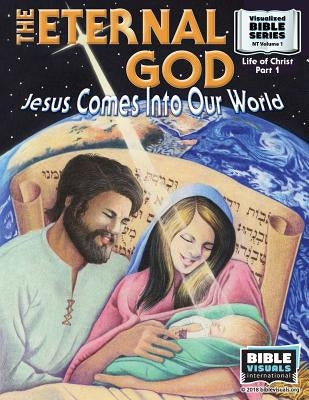 The Eternal God: Jesus Comes Into This World: New Testament Volume 1: Life of Christ Part 1 by Greiner, Ruth B.