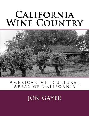 California Wine Country: American Viticultural Areas of California by Gayer, Jon