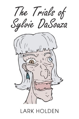 The Trials of Sylvie DaSouza by Holden, Lark