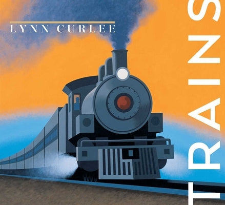 Trains by Curlee, Lynn