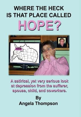 Where the Heck Is That Place Called Hope? by Thompson, Angela
