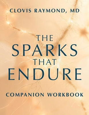 The Sparks That Endure Companion Workbook by Raymond, Clovis