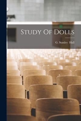 Study Of Dolls by Hall, G. Stanley (Granville Stanley)