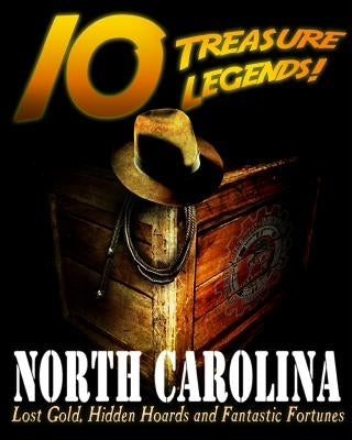 10 Treasure Legends! North Carolina: Lost Gold, Hidden Hoards and Fantastic Fortunes by Pulitzer, Jovan Hutton