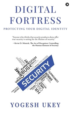Digital Fortress: Protecting Your Digital Identity by Yogesh Ukey