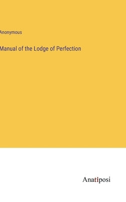 Manual of the Lodge of Perfection by Anonymous