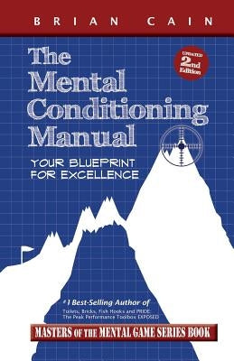 The Mental Conditioning Manual: Your Blueprint for Excellence by Cain MS, CM Brian