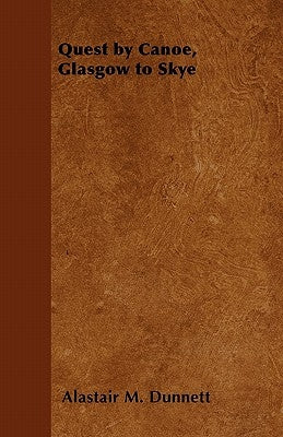 Quest by Canoe, Glasgow to Skye by Dunnett, Alastair M.