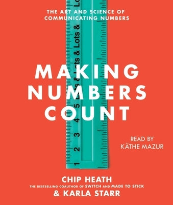 Making Numbers Count: The Art and Science of Communicating Numbers by Heath, Chip