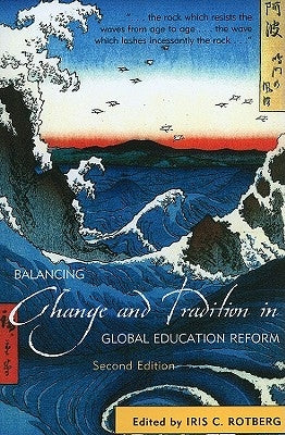 Balancing Change and Tradition in Global Education Reform by Rotberg, Iris C.