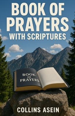 Book of Prayers with Scriptures: 1000 Prayers That Shake Heaven for Breakthrough, Healing & Protection by Asein, Collins