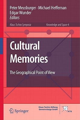 Cultural Memories: The Geographical Point of View by Meusburger, Peter