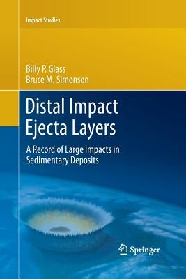 Distal Impact Ejecta Layers: A Record of Large Impacts in Sedimentary Deposits by Glass, Billy P.