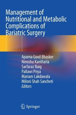 Management of Nutritional and Metabolic Complications of Bariatric Surgery by Bhasker, Aparna Govil