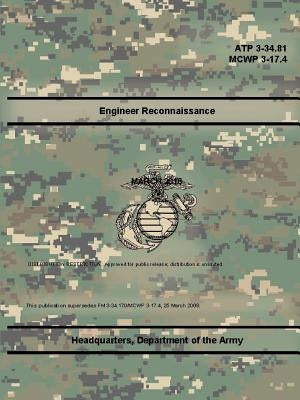 Engineer Reconnaissance (ATP 3-34.81), (MCWP 3-17.4) by The Army, Department Of