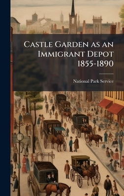 Castle Garden as an Immigrant Depot 1855-1890 by National Park Service (Nps)