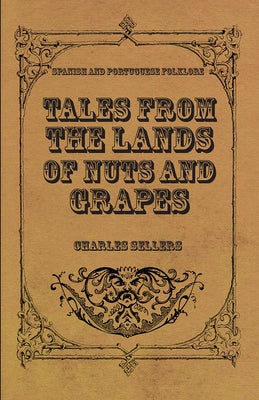 Tales from the Lands of Nuts and Grapes (Spanish and Portuguese Folklore) by Sellers, Charles