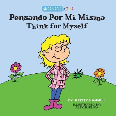 Pensando Por Mi Misma / Think for Myself: Holistic Thinking Kids (Bilingual Edition) (English and Spanish Edition) by Hammill, Kristy