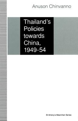 Thailand's Policies Towards China, 1949-54 by Chinvanno, Anuson