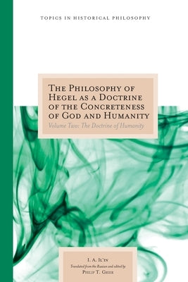 The Philosophy of Hegel as a Doctrine of the Concreteness of God and Humanity: Volume Two: The Doctrine of Humanity Volume 2 by Il'in, I. A.