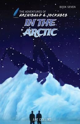 In the Arctic (Adventures of Archibald and Jockabeb) by Collins, Art