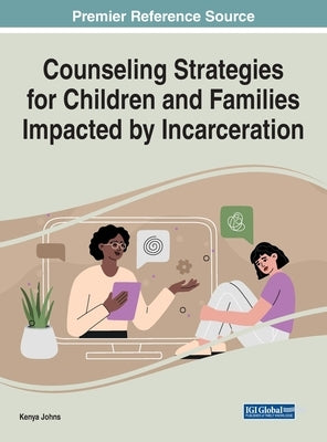Counseling Strategies for Children and Families Impacted by Incarceration by Johns, Kenya