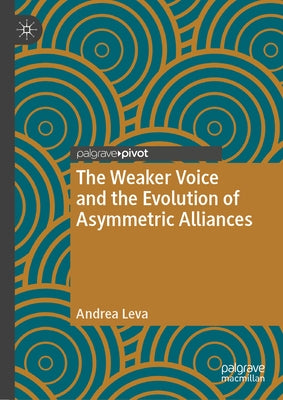 The Weaker Voice and the Evolution of Asymmetric Alliances by Leva, Andrea