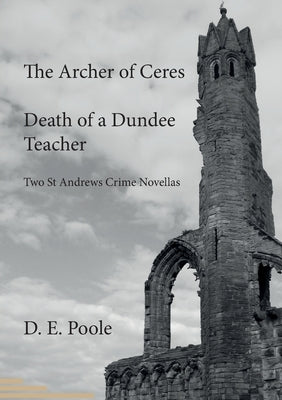 The Archer of Ceres and Death of a Dundee Teacher by Poole, David E.