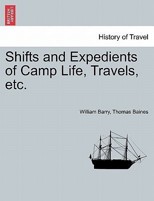 Shifts and Expedients of Camp Life, Travels, etc. by Barry, William